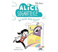 Alice sognatrice nel mondo della fantasia. Ediz. illustrata