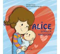 Alice sorella maggiore. Ediz. illustrata