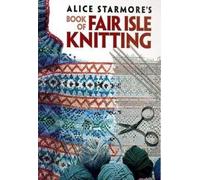 Alice Starmore Alice Starmore's Book of Fair Isle Knitting (Tascabile)