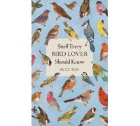 Alice Sun Stuff Every Bird Lover Should Know (Copertina rigida)