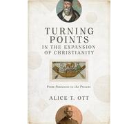 Alice T. Ott Turning Points in the Expansion of Christianity - From (Tascabile)