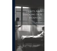 Alice Terton Lights And Shadows In A Hospital (Copertina rigida)