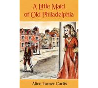 Alice Turner Curtis A Little Maid of Old Philadelphia (Tascabile)