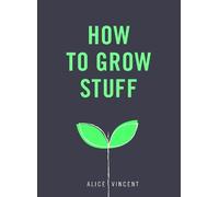 Alice Vincent How to Grow Stuff (Tascabile)
