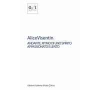 Alice Visentin andante. Ritmo di uno spirito appassionato e lento. Ediz. i...