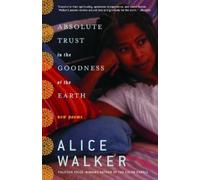 Alice Walker Absolute Trust in the Goodness of the Earth (Tascabile)