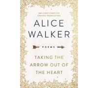 Alice Walker Taking the Arrow Out of the Heart (Copertina rigida)