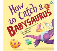 Alice Walstead How to Catch a Babysaurus (Copertina rigida) (PRESALE 05/09/2025)