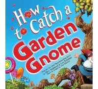 Alice Walstead How to Catch a Garden Gnome (Copertina rigida) How to Catch