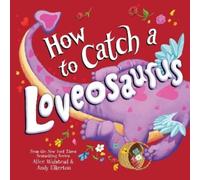 Alice Walstead How to Catch a Loveosaurus (Copertina rigida) How to Catch