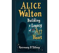 ALICE WALTON: Building a Legacy of Art and Heart
