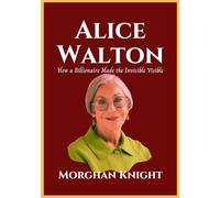 ALICE WALTON: How a Billionaire Made the Invisible Visible