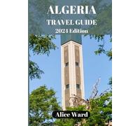 Alice Ward Algeria Travel Guide 2024 (Tascabile) Alice Wanderlust