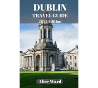 Alice Ward Dublin Travel Guide 2024 (Tascabile) Alice Wanderlust