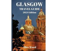 Alice Ward Glasgow Travel Guide 2024 (Tascabile) Alice Wanderlust