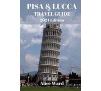 Alice Ward Pisa & Lucca Travel Guide 2024 (Tascabile) Alice Wanderlust