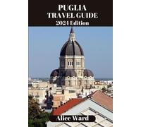 Alice Ward Puglia Travel Guide 2024 (Tascabile) Alice Wanderlust
