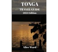 Alice Ward TONGA TRAVEL GUIDE 2024 Edition (Tascabile) Alice Wanderlust