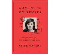 Alice Waters Coming to My Senses (Copertina rigida)