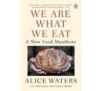 We Are What We Eat: A Slow Food Manifesto by Waters, Alice