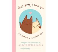 Dear Mum, I Love You…: A tender fill-in-the-blank Mother's Day gift book for mum with over 60 heartfelt prompts!