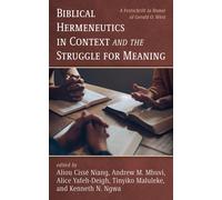 Biblical Hermeneutics in Context and the Struggle for Meaning: A Festschrift in Honor of Gerald O. West