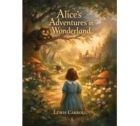 Alice's Adventures in Wonderland: An Illustrated Edition