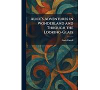 Alice's Adventures in Wonderland and Through the Looking-Glass