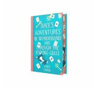 Alice's Adventures in Wonderland and Through the Looking-Glass by Lewis Carroll (Deluxe Hardback Sprayed Edge Edition)