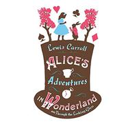 Alice's Adventures in Wonderland and Through the Looking Glass: Lewis Carroll