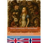 Alice's Adventures in Wonderland: English-Norwegian parallel text