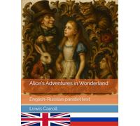 Alice's Adventures in Wonderland: English-Russian parallel text