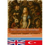 Alice's Adventures in Wonderland: English-Turkish parallel text