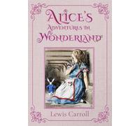 Alice's Adventures in Wonderland (Illustrated): The 1865 Classic Edition with Original Illustrations