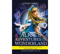 Alice's Adventures in Wonderland: Master Your Emotions Through the Looking Glass
