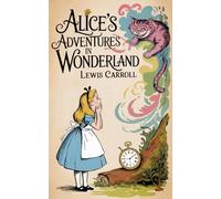 Alice's Adventures in Wonderland: Original Text of the Classic Fantasy Children's Book