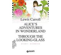 Alice's adventures in wonderland. Through the looking glass