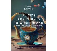 Alice's adventures in wonderland. Through the looking glass