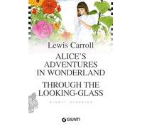 Alice's adventures in wonderland-Through the looking glass [Lingua inglese]