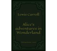 Alice's adventures in Wonderland: With original illustrations - annotated