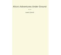 Alice's Adventures Under Ground