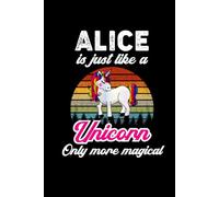 Alice's Magical Unicorn Diary: A Cute Rainbow Journal for Girls Named Alice Who Love Unicorns and Dream Big!