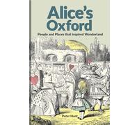 Alice's Oxford: People and Places That Inspired Wonderland