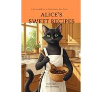 Alice's Sweet Recipes - A Cookbook for a Deliciously Fun Time: A First storybook Cookbook for Kids Ages 4-7