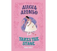 Alicia Alonso Takes the Stage: A Good Night Stories for Rebel Girls Chapter Book