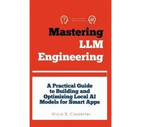 Alicia B Carpenter Mastering LLM Engineering (Tascabile) Ultimate Tech Guide