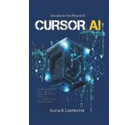 Alicia B Carpenter Unlocking the Power of Cursor AI (Tascabile)