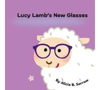 Alicia B Sorrow Lucy Lamb's New Glasses (Tascabile)