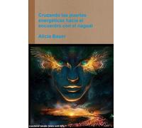 Alicia Bauer Cruzando las puertas energéticas hacia el encuentro con (Tascabile)