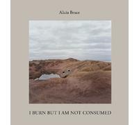 Alicia Bruce I Burn But Am Not Consumed (Copertina rigida)